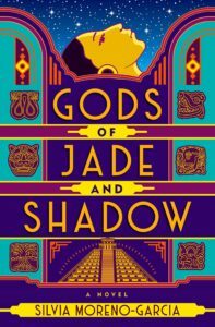 Gods of Jade and Shadow by Silvia Moreno-Garcia