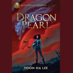 Book Cover of "Dragon Pearl" by Author Yoon Ha Lee