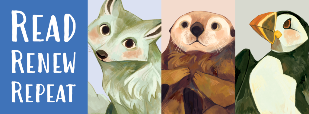 Three animals - an arctic fox, an otter, and a puffin - next to the words "read, renew, repeat".