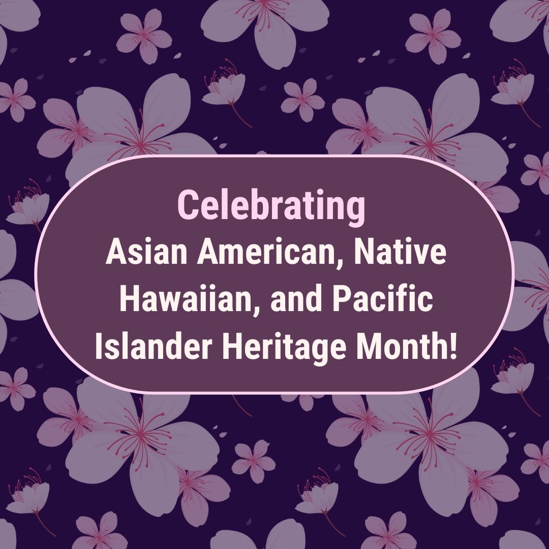 Celebrating Asian American, Native Hawaiian, and Pacific Islander Heritage Month with flowers in the background