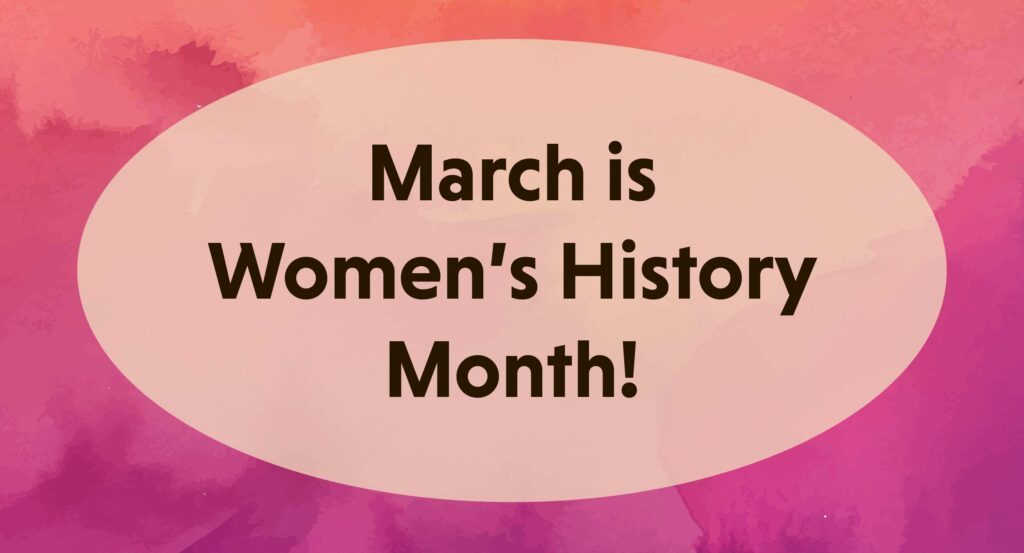 Colorful watercolor background behind an oval with text that reads "March is Women's History Month!" 