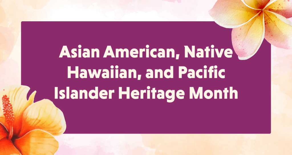 Watercolor images of a yellow hibiscus and plumeria on a pastel watercolor background. In the center is a rectangle with text that reads, "May is Asian American, Native Hawaiian, and Pacific Islander Heritage Month"