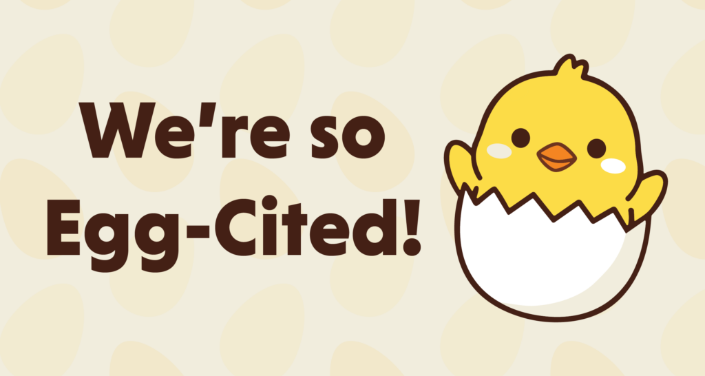Egg pattern in the background. In the front, there's an illustration of cute cartoon chick hatching out an egg with text next to it that reads We're so Egg-Cited!
