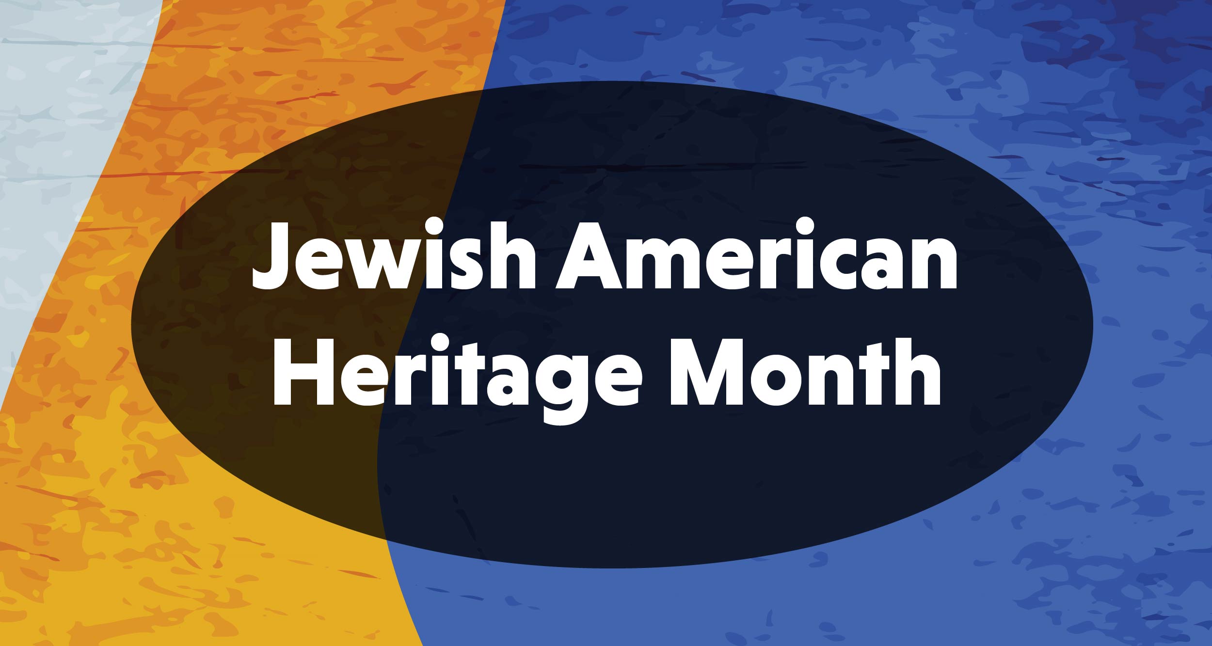 three colors in the background with an oval shape in the center with text that reads Jewish American Heritage Month